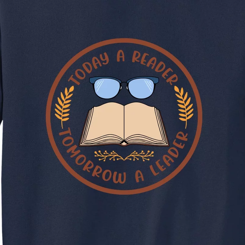 Reading Books Today A Reader Tomorrow A Leader Gift Cute Reading Tall Sweatshirt