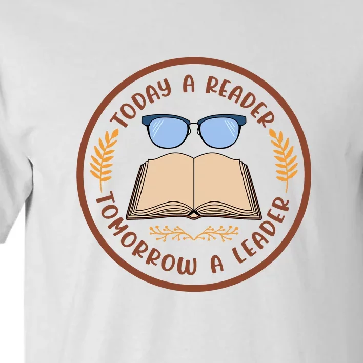 Reading Books Today A Reader Tomorrow A Leader Gift Cute Reading Tall T-Shirt