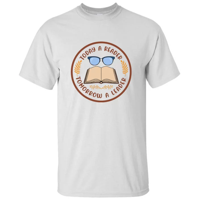 Reading Books Today A Reader Tomorrow A Leader Gift Cute Reading Tall T-Shirt