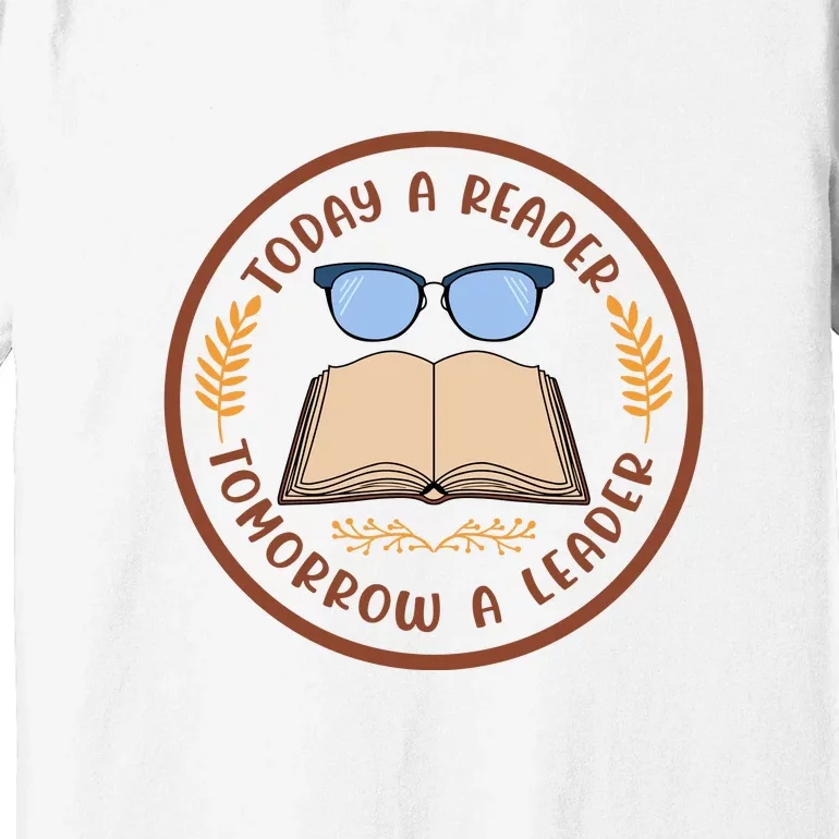 Reading Books Today A Reader Tomorrow A Leader Gift Cute Reading Premium T-Shirt