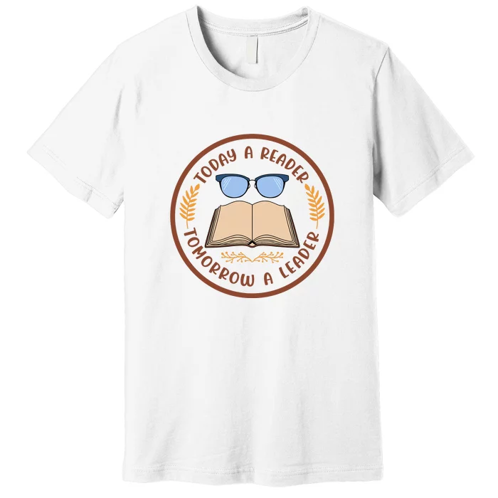 Reading Books Today A Reader Tomorrow A Leader Gift Cute Reading Premium T-Shirt