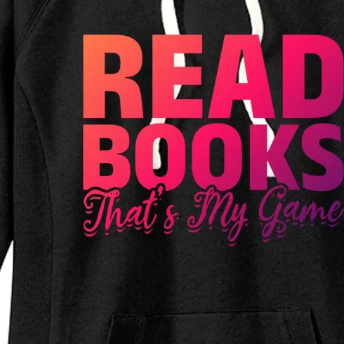 Read Books Thats My Game Librarian Book Reader Book Lover Funny Gift Women's Fleece Hoodie