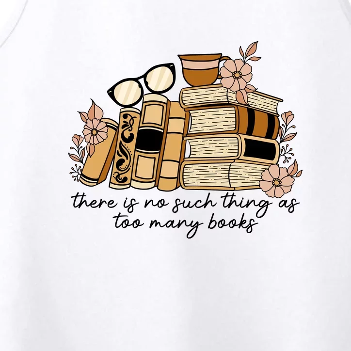 Reading Books There Is Non Such Thing As Too Many Books Gift Performance Tank