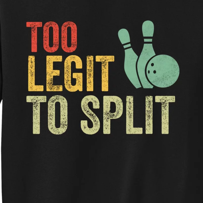 Retro Bowling Too Legit To Split Funny Bowling Lover Tall Sweatshirt