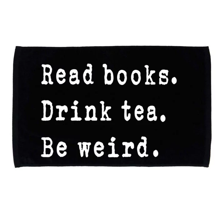 Read Books Tea Be Weird Funny Book Reading Bookworm Gift Microfiber Hand Towel