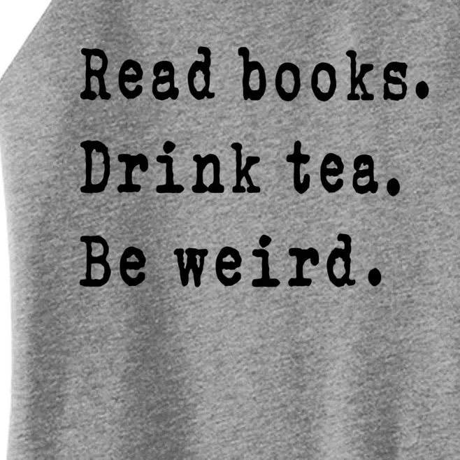 Read Books Tea Be Weird Funny Book Reading Bookworm Gift Women’s Perfect Tri Rocker Tank