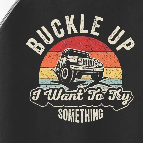 Retro Buckle Up I Want To Try Something Offroad Car Toddler Fine Jersey T-Shirt