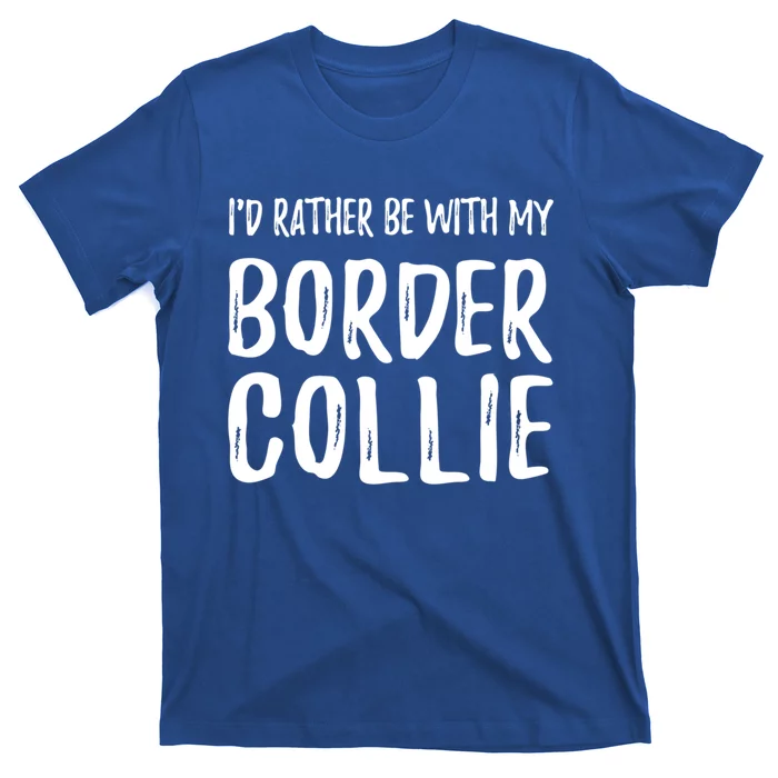 Rather Be With My Border Collie Funny Dog Mom Gift T-Shirt