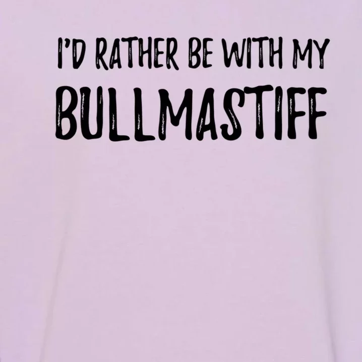 Rather Be With My Bullmastiff Funny Dog Mom Gift Great Gift Garment-Dyed Sweatshirt