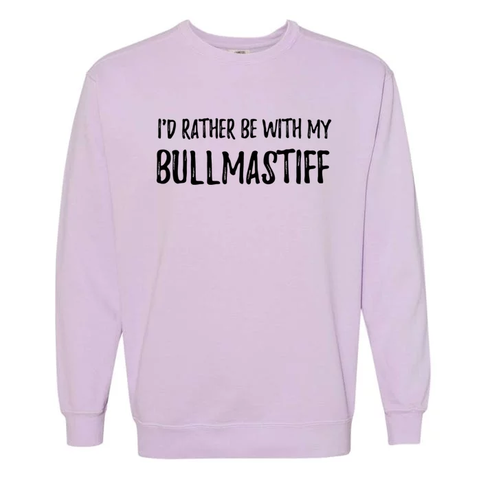 Rather Be With My Bullmastiff Funny Dog Mom Gift Great Gift Garment-Dyed Sweatshirt