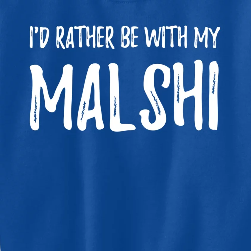 Rather Be With My Malshi Funny Dog Mom Gift Idea Gift Kids Sweatshirt