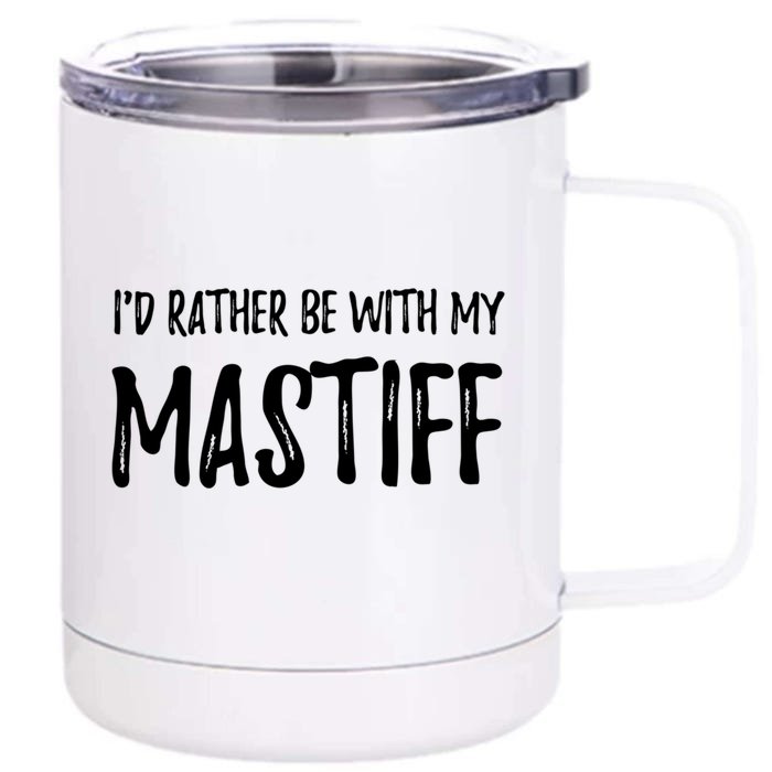 Rather Be With My Mastiff Funny Dog Mom Gift Idea Gift Front & Back 12oz Stainless Steel Tumbler Cup