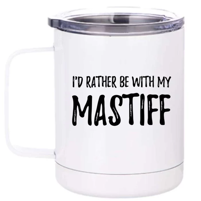 Rather Be With My Mastiff Funny Dog Mom Gift Idea Gift Front & Back 12oz Stainless Steel Tumbler Cup