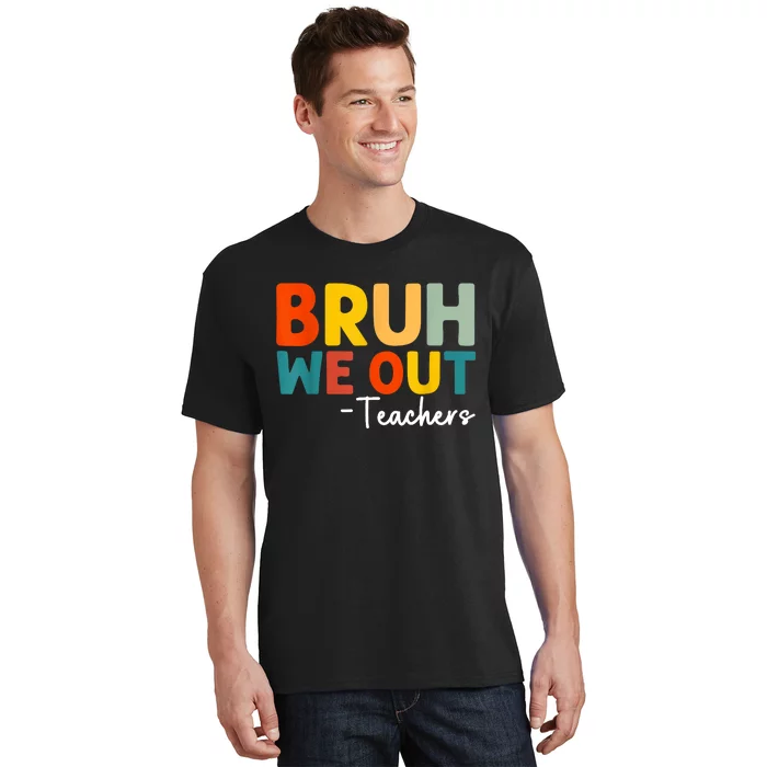 Retro Bruh We Out Teacher Funny Teacher Happy Last Day Of School Gift T-Shirt