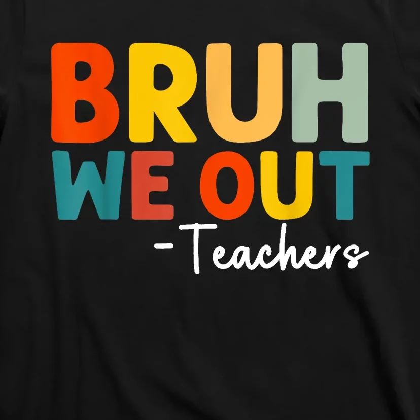 Retro Bruh We Out Teacher Funny Teacher Happy Last Day Of School Gift T-Shirt