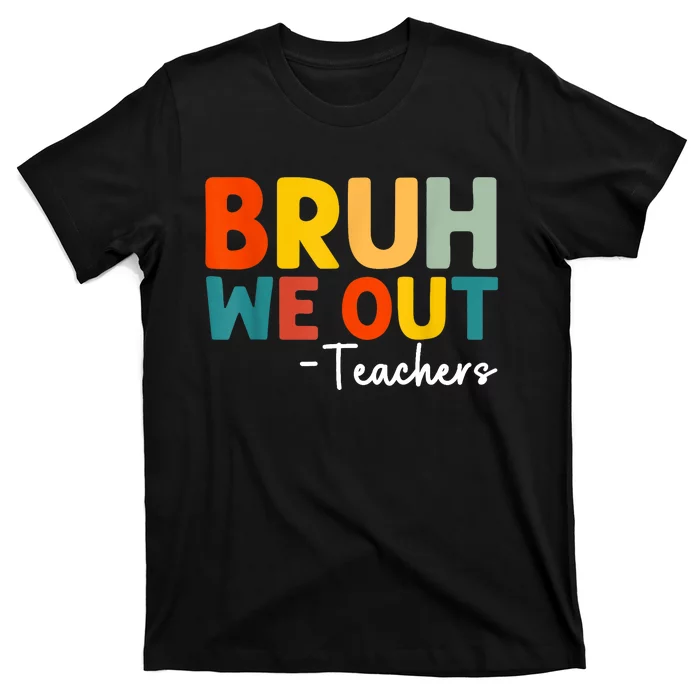 Retro Bruh We Out Teacher Funny Teacher Happy Last Day Of School Gift T-Shirt