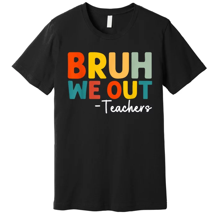 Retro Bruh We Out Teacher Funny Teacher Happy Last Day Of School Gift Premium T-Shirt