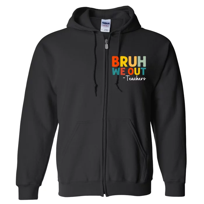 Retro Bruh We Out Teacher Funny Teacher Happy Last Day Of School Gift Full Zip Hoodie