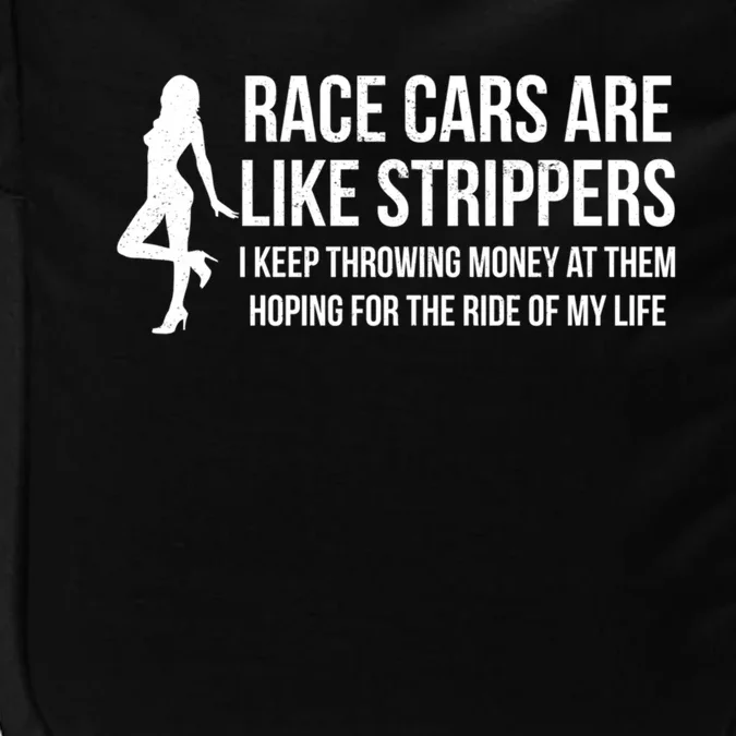 Race Cars Are Like Strippers Funny Drag Racing Gift Impact Tech Backpack