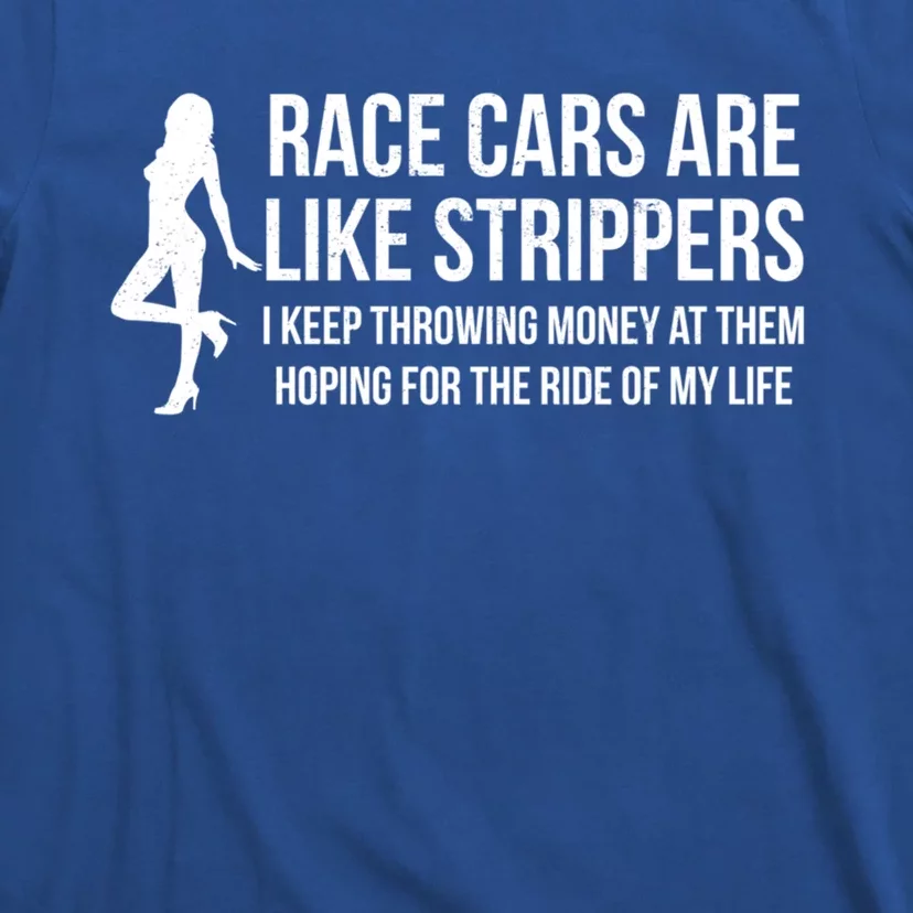 Race Cars Are Like Strippers Funny Drag Racing Gift T-Shirt