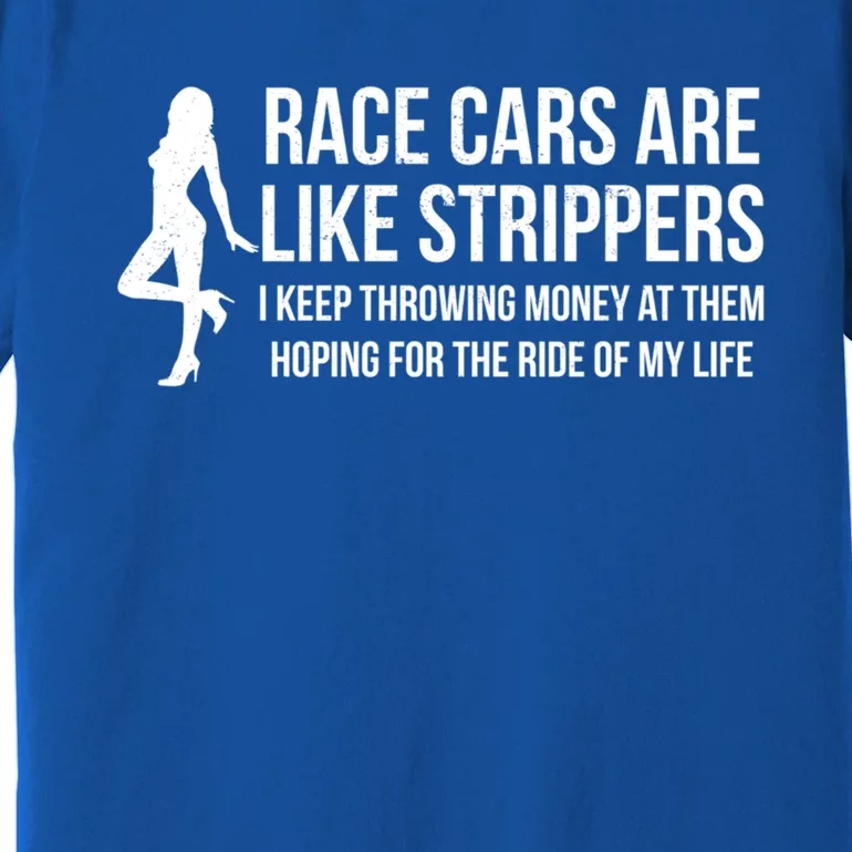 Race Cars Are Like Strippers Funny Drag Racing Gift Premium T-Shirt