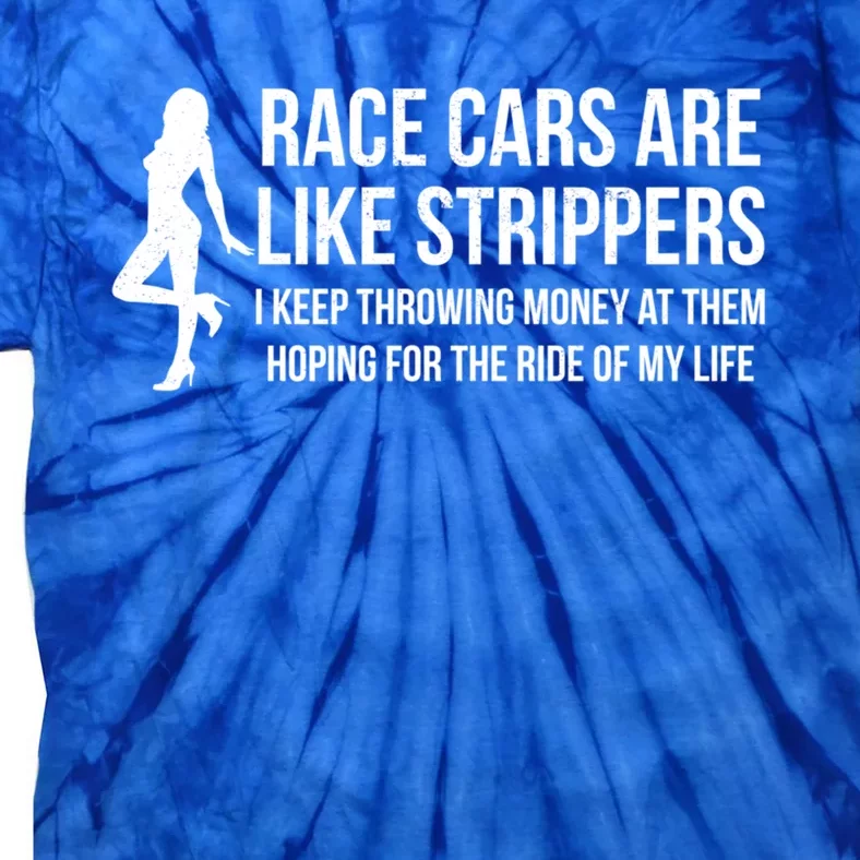 Race Cars Are Like Strippers Funny Drag Racing Gift Tie-Dye T-Shirt