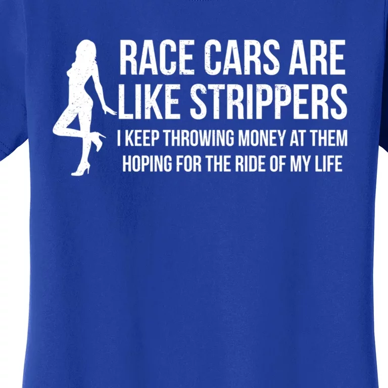 Race Cars Are Like Strippers Funny Drag Racing Gift Women's T-Shirt