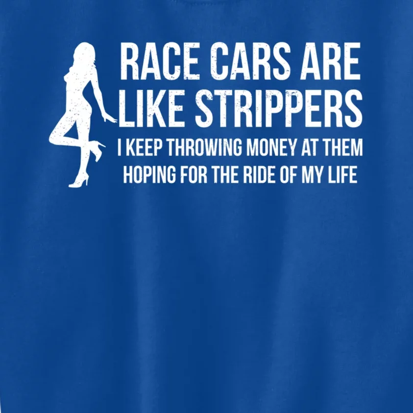 Race Cars Are Like Strippers Funny Drag Racing Gift Kids Sweatshirt