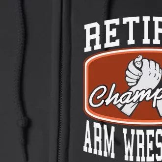 Retired Champion Arm Wrestling Funny  Present Gift Full Zip Hoodie