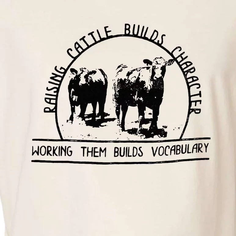 Raising Cattle Builds Character Working Them Builds Garment-Dyed Women's Muscle Tee