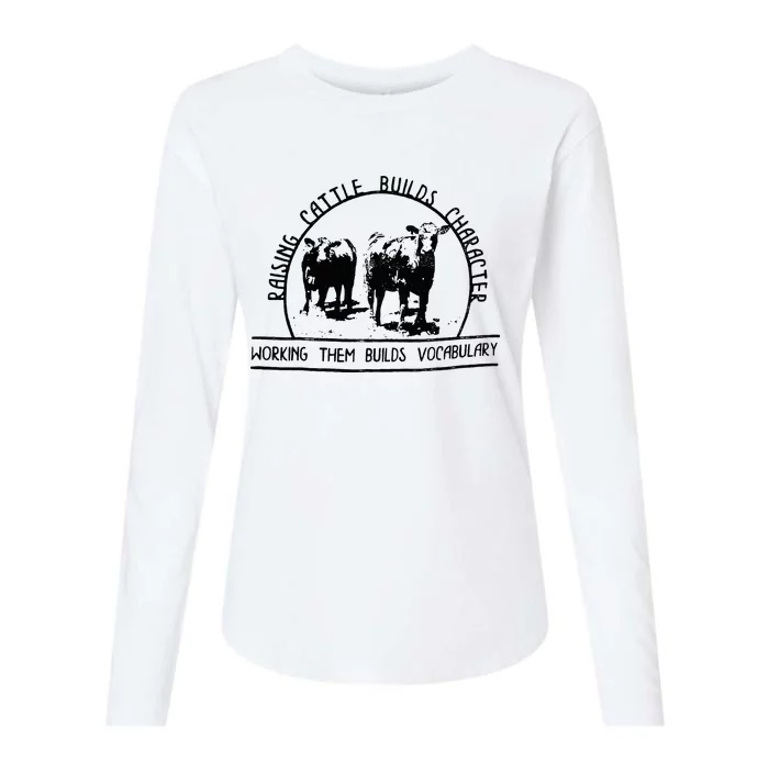 Raising Cattle Builds Character Working Them Builds Womens Cotton Relaxed Long Sleeve T-Shirt