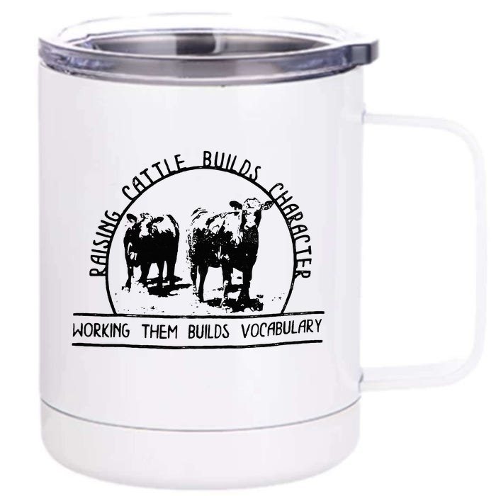 Raising Cattle Builds Character Working Them Builds Front & Back 12oz Stainless Steel Tumbler Cup