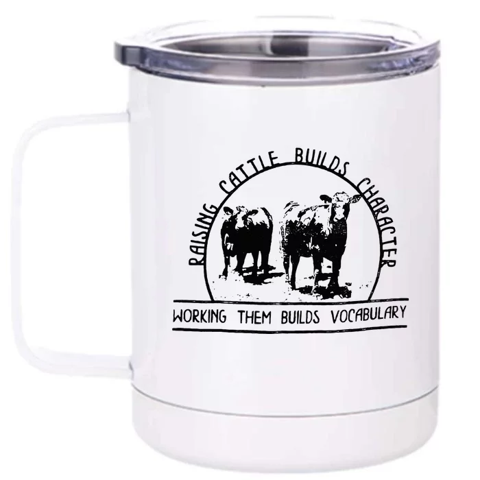 Raising Cattle Builds Character Working Them Builds Front & Back 12oz Stainless Steel Tumbler Cup