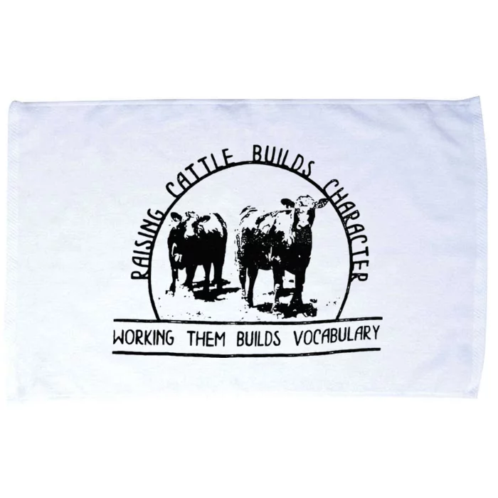 Raising Cattle Builds Character Working Them Builds Microfiber Hand Towel