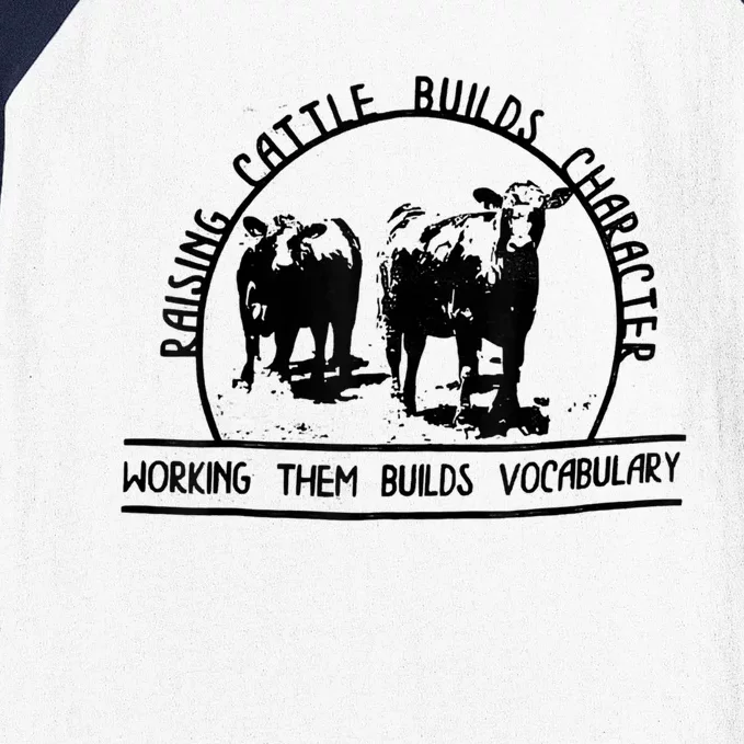 Raising Cattle Builds Character Working Them Builds Baseball Sleeve Shirt