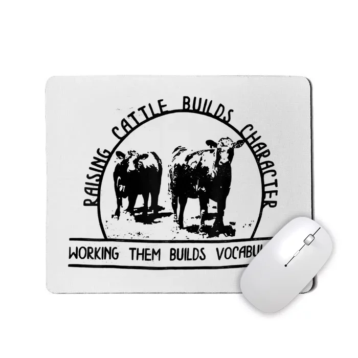 Raising Cattle Builds Character Working Them Builds Mousepad