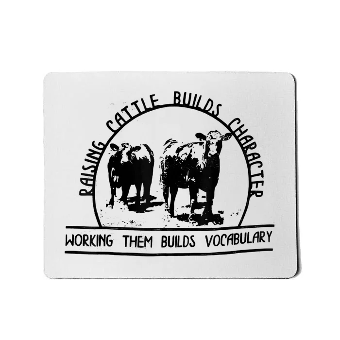 Raising Cattle Builds Character Working Them Builds Mousepad