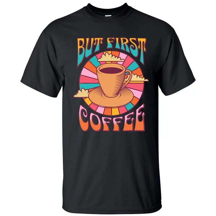 Retro Coffee Costume Caffeine Saying But First Coffee Tall T-Shirt