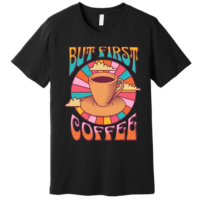 Retro Coffee Costume Caffeine Saying But First Coffee Premium T-Shirt