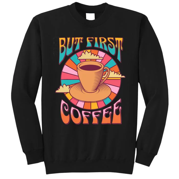 Retro Coffee Costume Caffeine Saying But First Coffee Tall Sweatshirt