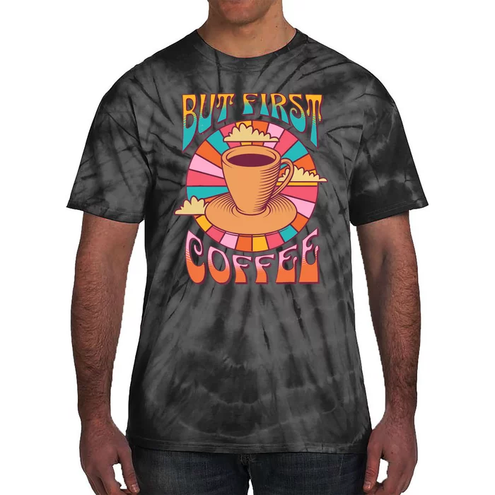 Retro Coffee Costume Caffeine Saying But First Coffee Tie-Dye T-Shirt