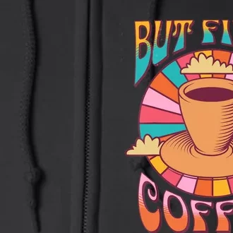 Retro Coffee Costume Caffeine Saying But First Coffee Full Zip Hoodie