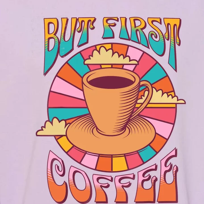 Retro Coffee Costume Caffeine Saying But First Coffee Garment-Dyed Sweatshirt