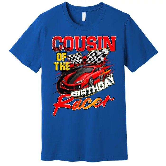 Race Car Cousin Of The Birthday Racer Racing Family Party Premium T-Shirt