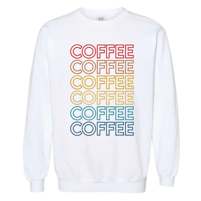 Retro Coffee Coffee Coffee Art Vintage Coffee Addicts Garment-Dyed Sweatshirt