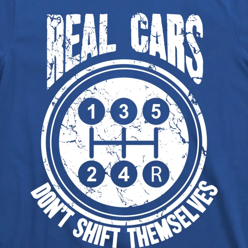 Race Car Driver Gift Real Cars Don't Shift Themselves Great Gift T-Shirt