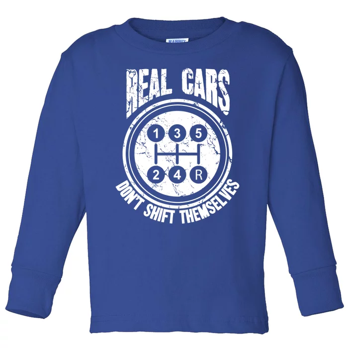 Race Car Driver Gift Real Cars Don't Shift Themselves Great Gift Toddler Long Sleeve Shirt