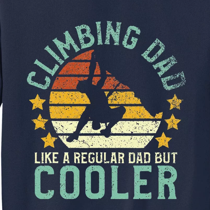 Rock Climbing Dad Mountain Climber Funny Fathers Day Gift Tall Sweatshirt