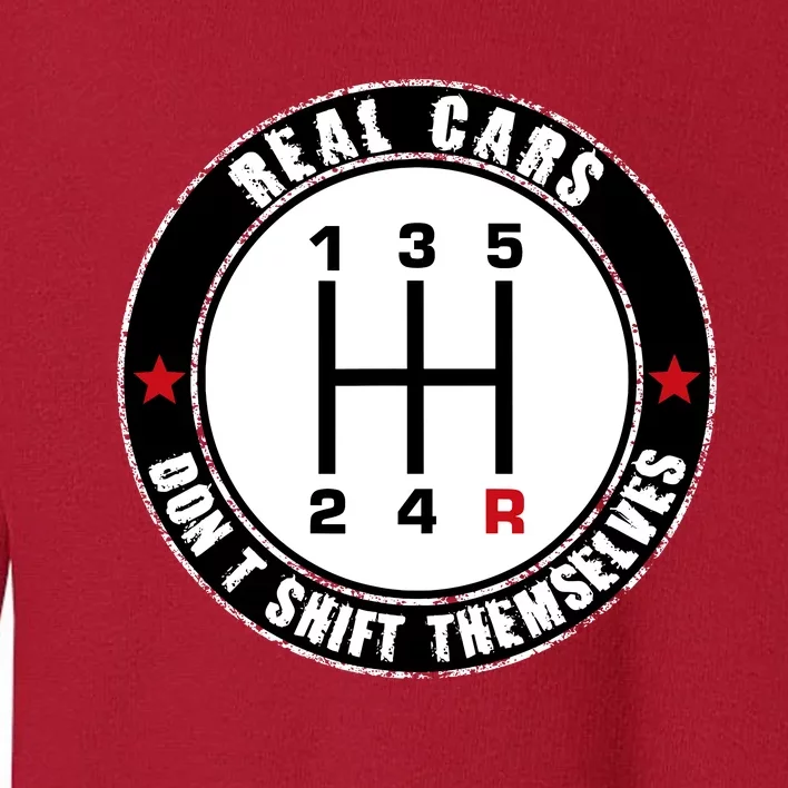 Real Cars DonT Shift Themselves. Auto Manual Toddler Sweatshirt