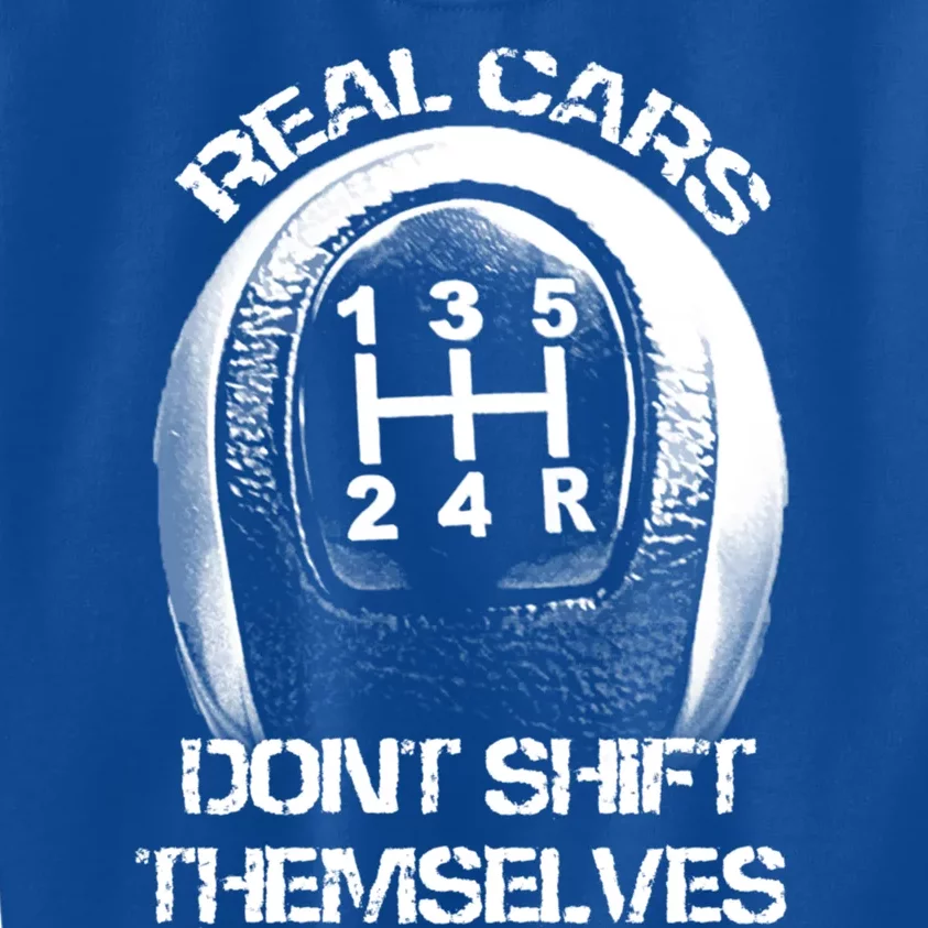 Real Cars Don't Shift Themselves Gift Auto Racing Ual Shift Gift Kids Sweatshirt